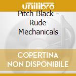 Pitch Black - Rude Mechanicals cd