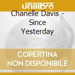Chanelle Davis - Since Yesterday cd