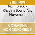 Pitch Black - Rhythm Sound And Movement cd