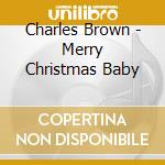 Charles Brown - Merry Christmas Baby cd musicale di Charles Brown