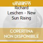 Richard Leschen - New Sun Rising cd musicale di Richard Leschen