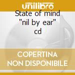 State of mind 'nil by ear' cd cd