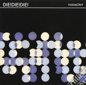 Die! Die! Die! - Harmony cd musicale di Die! Die! Die!