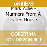 Mark Airlie - Murmers From A Fallen House cd