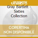 Gray Bartlett - Sixties Collection cd musicale di Gray Bartlett