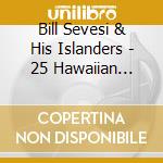 Bill Sevesi & His Islanders - 25 Hawaiian Favourites cd