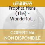 Prophet Hens (The) - Wonderful Shapes Of Back Door Keys cd musicale di Prophet Hens (The)