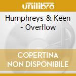 Humphreys & Keen - Overflow cd musicale di Humphreys & Keen