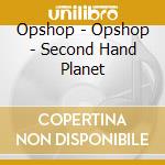 Opshop - Opshop - Second Hand Planet cd