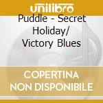 Puddle - Secret Holiday/ Victory Blues cd