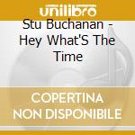 Stu Buchanan - Hey What'S The Time cd