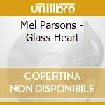 Mel Parsons - Glass Heart cd musicale di Mel Parsons