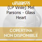 (LP Vinile) Mel Parsons - Glass Heart lp vinile di Mel Parsons