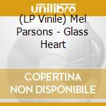 (LP Vinile) Mel Parsons - Glass Heart vinile