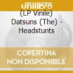 (LP Vinile) Datsuns (The) - Headstunts vinile