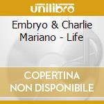 Embryo & Charlie Mariano - Life cd musicale di Embryo & Charlie Mariano