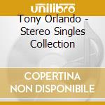Tony Orlando - Stereo Singles Collection cd musicale