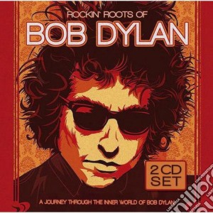 Bob Dylan - Rockin' Roots Of (2 Cd) cd musicale di Bob Dylan
