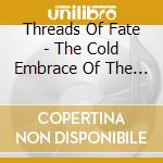 Threads Of Fate - The Cold Embrace Of The Light cd