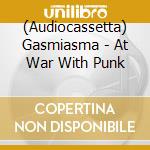 (Audiocassetta) Gasmiasma - At War With Punk cd