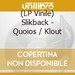 (LP Vinile) Slikback - Quoios / Klout vinile
