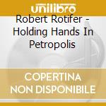 Robert Rotifer - Holding Hands In Petropolis cd musicale