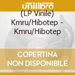 (LP Vinile) Kmru/Hibotep - Kmru/Hibotep vinile
