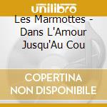 Les Marmottes - Dans L'Amour Jusqu'Au Cou cd musicale