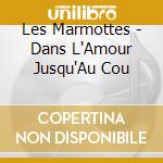 Les Marmottes - Dans L'Amour Jusqu'Au Cou cd