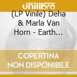 (LP Vinile) Deha & Marla Van Horn - Earth And Its Decay vinile