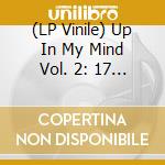 (LP Vinile) Up In My Mind Vol. 2: 17 More Fuzzed Out Acid Tabs From The Lysergic '60S & Early '70S / Various vinile