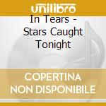 In Tears - Stars Caught Tonight cd