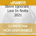 Steve Ignorant - Live In Notts 2021 cd musicale