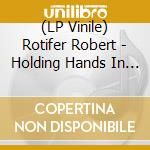 (LP Vinile) Rotifer Robert - Holding Hands In Petropolis vinile