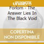 Forlorn - The Answer Lies In The Black Void cd