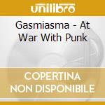 Gasmiasma - At War With Punk cd