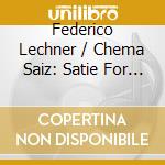 Federico Lechner / Chema Saiz: Satie For Two cd musicale