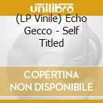 (LP Vinile) Echo Gecco - Self Titled vinile