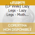 (LP Vinile) Lazy Legs - Lazy Legs - Moth Mother vinile