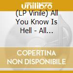 (LP Vinile) All You Know Is Hell - All You Know Is Hell - Gape vinile
