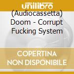 (Audiocassetta) Doom - Corrupt Fucking System cd