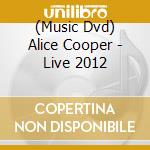 (Music Dvd) Alice Cooper - Live 2012 cd