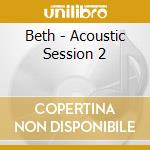 Beth - Acoustic Session 2 cd musicale di Beth
