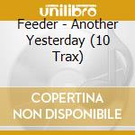 Feeder - Another Yesterday (10 Trax) cd