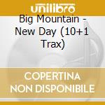Big Mountain - New Day (10+1 Trax) cd musicale di Big Mountain