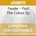 Feeder - Find The Colour Ep cd musicale di Feeder