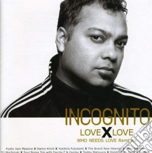 Incognito - Love X Love Who Needs Love - Remix cd musicale di Incognito