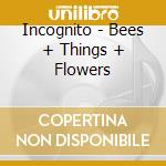 Incognito - Bees + Things + Flowers cd