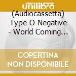 (Audiocassetta) Type O Negative - World Coming Down cd musicale