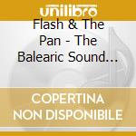 Flash & The Pan - The Balearic Sound Of cd